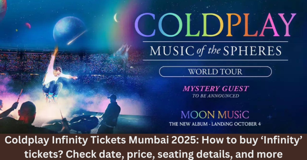 Coldplay Infinity Tickets Mumbai 2025: How to buy ‘Infinity’ tickets? Check date, price, seating details, and more