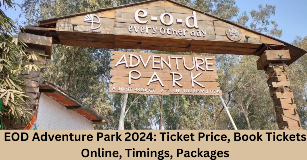 EOD Adventure Park 2024: Ticket Price, Book Tickets Online, Timings, Packages