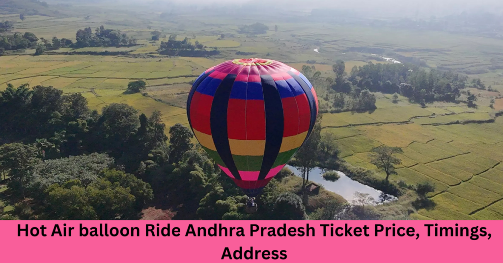 Hot Air balloon Ride Andhra Pradesh Ticket Price, Timings, Address