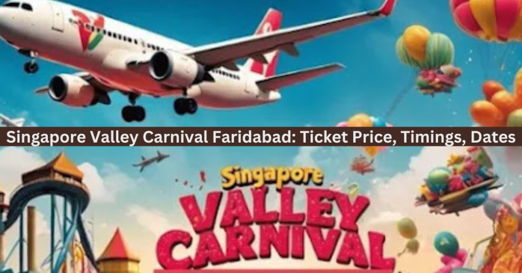 Singapore Valley Carnival Faridabad: Ticket Price, Timings, Dates