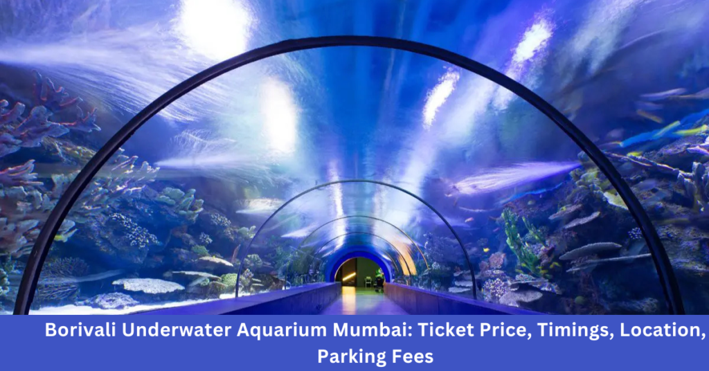 Borivali Underwater Aquarium Mumbai: Ticket Price, Timings, Location, Parking Fees